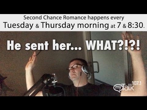 He sent her what? second chance mytalk 107.1