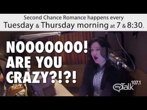 Noooooo! are you crazy!?!?! second chance mytalk 107.1